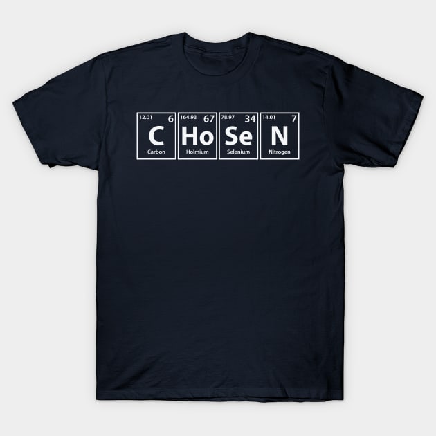 Chosen (C-Ho-Se-N) Periodic Elements Spelling T-Shirt by cerebrands